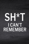Image for Sh*t I Can&#39;t Remember