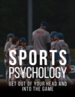 Image for Sports Psychology: Get out of your head and into the game