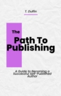 Image for Path to Publishing: A Guide to Becoming a Successful Self-Published Author!