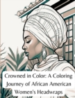 Image for Crowned in Color : A Coloring Journey of African American Women&#39;s Headwraps