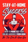 Image for Stay-At-Home Success: How To Monetize Your Online Audience From Home