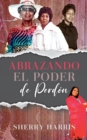 Image for Abrazando el Poder de Perd?n : Spanish Version