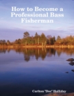 Image for How to Become a Professional Bass Fisherman