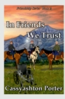 Image for In Friends We Trust : Book Two in the Friendship series