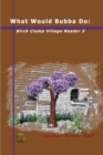Image for What Would Bubba Do: Birch Clump Village Reader 5