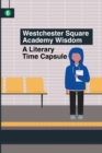 Image for Westchester Square Academy Wisdom : A Literary Time Capsule