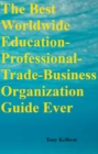 Image for Best Worldwide Education-Professional-Trade-Business Organization Guide Ever
