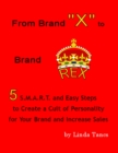 Image for From Brand &amp;quote;X&amp;quote; to Brand Rex: 5 S.M.A.R.T. and Easy Steps to Create a Cult of Personality for Your Brand and Increase Sales
