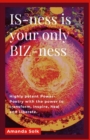 Image for IS-ness is your only BIZ-ness: Highly potent Power-poems with the power to transform, inspire, heal, and awaken to liberation