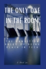 Image for The Only One In The Room : The Unwritten Rules of Being Black In Tech