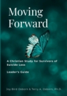 Image for Moving Forward : A Christian Study for Survivors of Suicide Loss: Leader&#39;s Guide