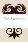 Image for The Ascension : A Stage Play