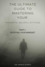 Image for THE ULTIMATE GUIDE TO MASTERING YOUR THOUGHTS, BELIEFS AND ATTITUDE: PART-1 REDEFINE YOUR MINDSET