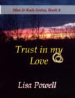 Image for Trust In My Love, Max &amp; Kate Series Book 4