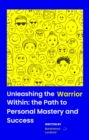 Image for &amp;quote;Unleashing the Warrior Within: The Path to Personal Mastery and Success&amp;quote;: The Path to Personal Mastery and Success