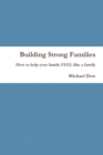 Image for Building Strong Families : How to help your family FEEL like a family