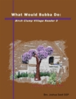 Image for What Would Bubba Do: Birch Clump Village Reader 5