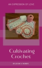 Image for Cultivating Crochet:  An Expression of Love