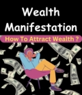 Image for Wealth Manifestation - How To Attract Wealth ?
