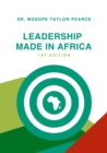 Image for Leadership Made In Africa: An Anthology of Leadership Articles and Perspectives for Practitioners