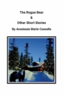 Image for Rogue Bear &amp; Other Short Stories by Anastasia Marie Cassella