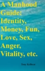 Image for Manhood Guide: Identity, Money, Fun, Love, Sex, Anger, Vitality, etc.