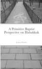 Image for A Primitive Baptist Perspective on Habakkuk