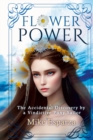 Image for Flower Power : The Accidental Discovery by a Vindictive Puny Sailor