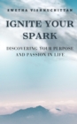 Image for Ignite Your Spark: Discovering Your Purpose and Passion in Life