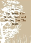 Image for The Truth The Whole Truth and Nothing but The Truth