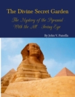 Image for The Divine Secret Garden - The Mystery of the Pyramid - With the All-Seeing Eye PAPERBACK