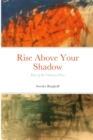 Image for Rise Above Your Shadow : Fact of the Universe Press