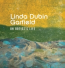 Image for Linda Dubin Garfield : An Artsist Life