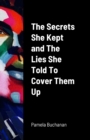 Image for The Secrets She Kept and The Lies She Told To Cover Them UP