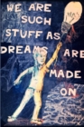 Image for We Are Such Stuff As Dreams Are Made On
