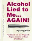 Image for Alcohol Lied to Me... Again! - Get Back On the Wagon &amp; Regain Control of Your Drinking
