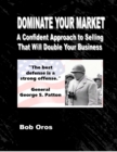 Image for Dominate Your Market: A Confident Approach to Selling That Will Double Your Business