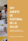 Image for Soy Agente de Pastoral de la Salud : Evangelizar La Atenci?n a Los Enfermos Y Promoci?n de la Salud