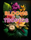 Image for Blooms of the Tropics : An Adult Coloring Book for Anxiety and Mindfulness