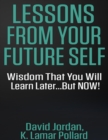 Image for Lessons from Your Future Self: Wisdom That You Will Learn Later...but Now!!!