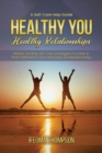 Image for Healthy You, Healthy Relationships: Master Monthly Self-Care Strategies in a Year &amp; Find Fulfillment in Your Marriage and Relationships.