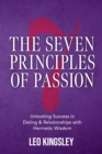 Image for The Seven Principles of Passion : Unlocking Success in Dating &amp; Relationships with Hermetic Wisdom