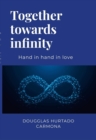 Image for Together towards infinity: Hand in hand in love