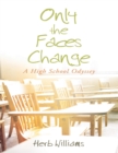 Image for Only the Faces Change - A High School Odyssey