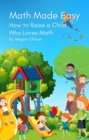 Image for Math Made Easy: How to Raise a Child Who Loves Math
