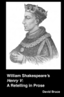 Image for William Shakespeare&#39;s &quot;Henry V&quot;: A Retelling in Prose