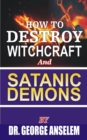 Image for HOW TO DESTROY WITCHCRAFT AND SATANIC DEMONS