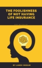 Image for Foolishness Of Not Having a Life Insurance Policy