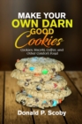 Image for Make Your Own Darn Good Cookies : Cookies, Biscotti, Coffee, and Other Comfort Food