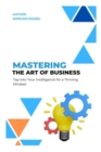 Image for Mastering The Art of Business : Tap into Your Intelligence for A Thriving Mindset